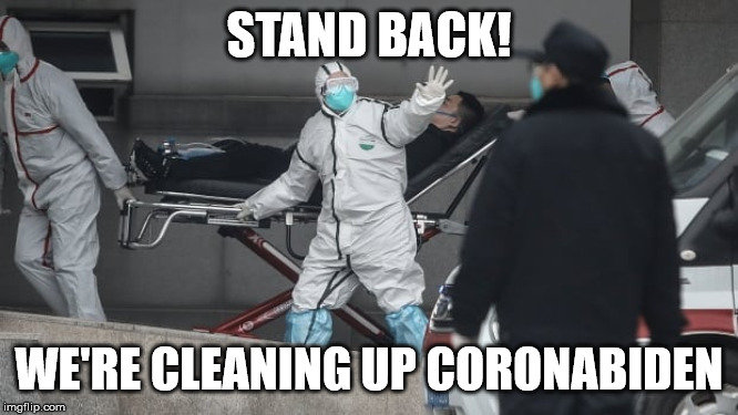 Corona Virus | STAND BACK! WE'RE CLEANING UP CORONABIDEN | image tagged in corona virus | made w/ Imgflip meme maker