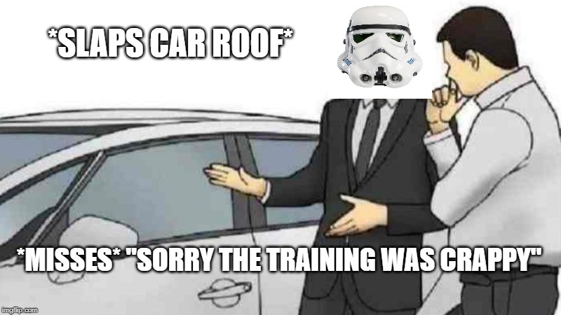 Car Salesman Slaps Roof Of Car Meme | *SLAPS CAR ROOF*; *MISSES* "SORRY THE TRAINING WAS CRAPPY" | image tagged in memes,car salesman slaps roof of car | made w/ Imgflip meme maker