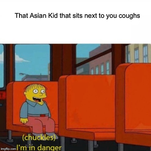 Chuckles, I’m in danger | That Asian Kid that sits next to you coughs | image tagged in chuckles im in danger | made w/ Imgflip meme maker