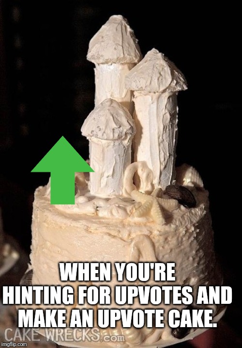 Upvote cake | WHEN YOU'RE HINTING FOR UPVOTES AND MAKE AN UPVOTE CAKE. | image tagged in upvotes,cake,sand,beach,adult humor | made w/ Imgflip meme maker