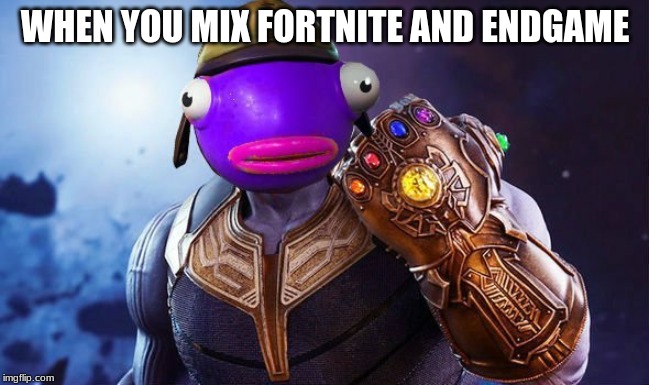 WHEN YOU MIX FORTNITE AND ENDGAME | image tagged in funny | made w/ Imgflip meme maker