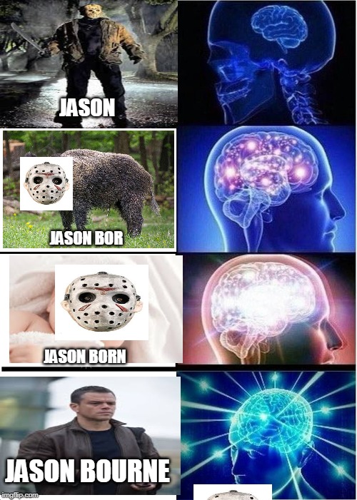 Expanding Brain | JASON; JASON BOR; JASON BORN; JASON BOURNE | image tagged in memes,expanding brain | made w/ Imgflip meme maker