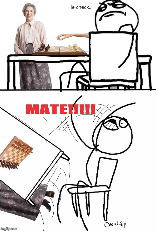 Not today granny!!! | image tagged in desk flip,rage comics,chess,granny | made w/ Imgflip meme maker