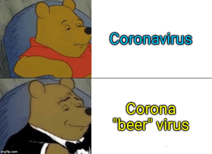 Tuxedo Winnie The Pooh | Coronavirus; Corona "beer" virus | image tagged in memes,tuxedo winnie the pooh | made w/ Imgflip meme maker