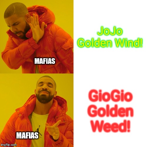 Drake Hotline Bling | JoJo Golden Wind! MAFIAS; GioGio Golden Weed! MAFIAS | image tagged in memes,drake hotline bling | made w/ Imgflip meme maker