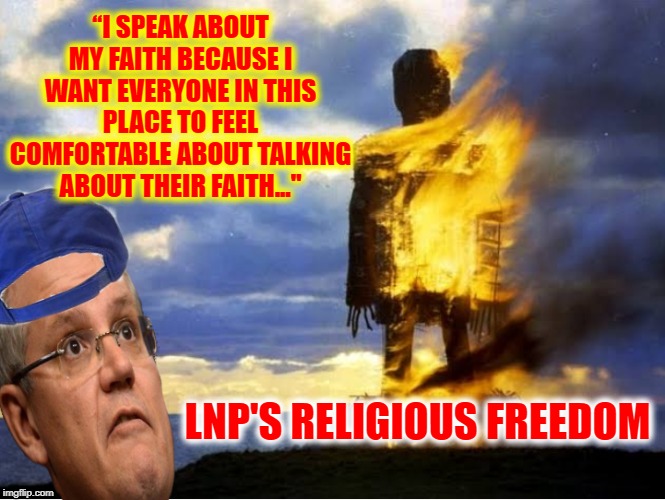 Rites of Religious Freedom | “I SPEAK ABOUT MY FAITH BECAUSE I WANT EVERYONE IN THIS PLACE TO FEEL COMFORTABLE ABOUT TALKING ABOUT THEIR FAITH..."; LNP'S RELIGIOUS FREEDOM | image tagged in rites of religious freedom | made w/ Imgflip meme maker