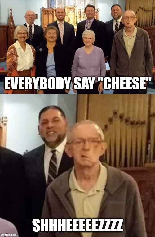 Smile Now! | EVERYBODY SAY "CHEESE"; SHHHEEEEEZZZZ | image tagged in funny picture | made w/ Imgflip meme maker