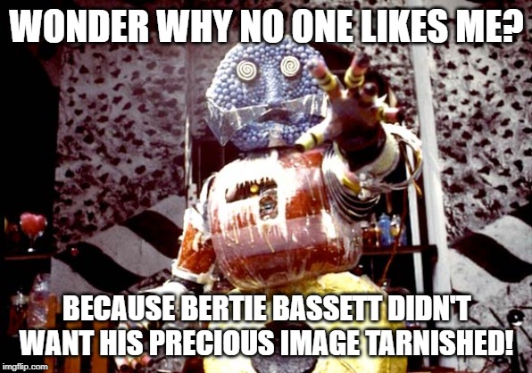 Wondering Kandy Man | WONDER WHY NO ONE LIKES ME? BECAUSE BERTIE BASSETT DIDN'T WANT HIS PRECIOUS IMAGE TARNISHED! | image tagged in wondering kandy man | made w/ Imgflip meme maker