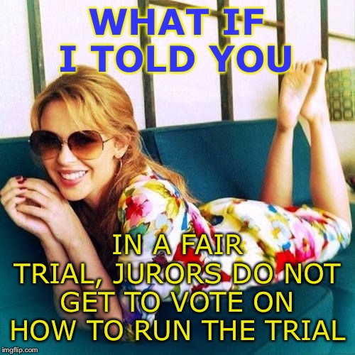When they compare impeachment to a real criminal trial but come off much worse for it. | WHAT IF I TOLD YOU; IN A FAIR TRIAL, JURORS DO NOT GET TO VOTE ON HOW TO RUN THE TRIAL | image tagged in kylie morpheus,trial,impeach trump,trump impeachment,jury duty,evidence | made w/ Imgflip meme maker