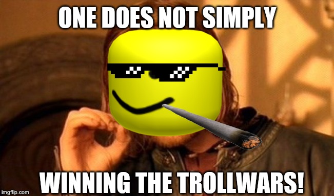 One Does Not Simply Meme | ONE DOES NOT SIMPLY; WINNING THE TROLLWARS! | image tagged in memes,one does not simply | made w/ Imgflip meme maker