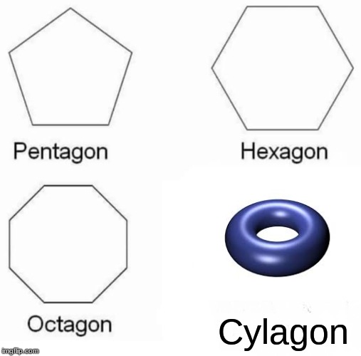 Pentagon Hexagon Octagon | Cylagon | image tagged in memes,pentagon hexagon octagon | made w/ Imgflip meme maker