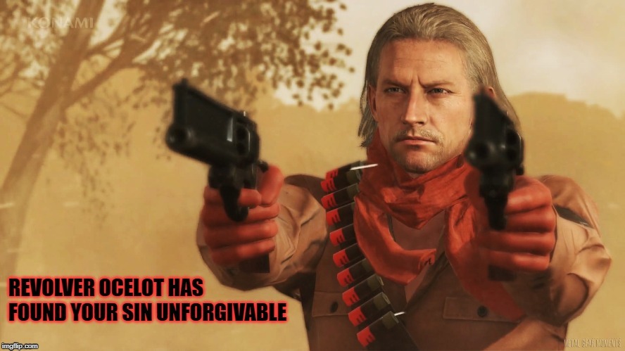 I'm gonna throw my own "found your sin unforgivable" template into the mix~ | image tagged in revolver ocelot has found your sin unforgivable,memes,custom template | made w/ Imgflip meme maker