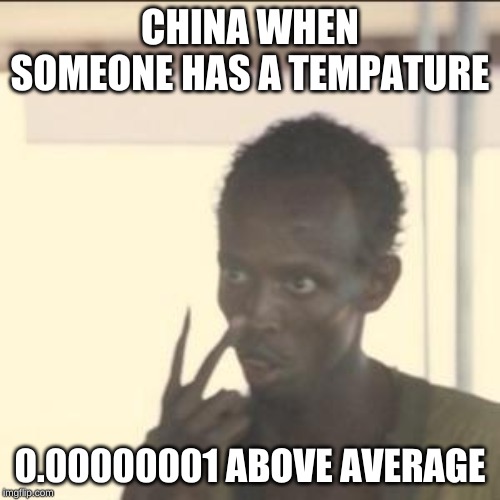 Look At Me | CHINA WHEN SOMEONE HAS A TEMPATURE; 0.00000001 ABOVE AVERAGE | image tagged in memes,look at me | made w/ Imgflip meme maker