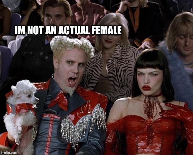 Mugatu So Hot Right Now | IM NOT AN ACTUAL FEMALE | image tagged in memes,mugatu so hot right now | made w/ Imgflip meme maker