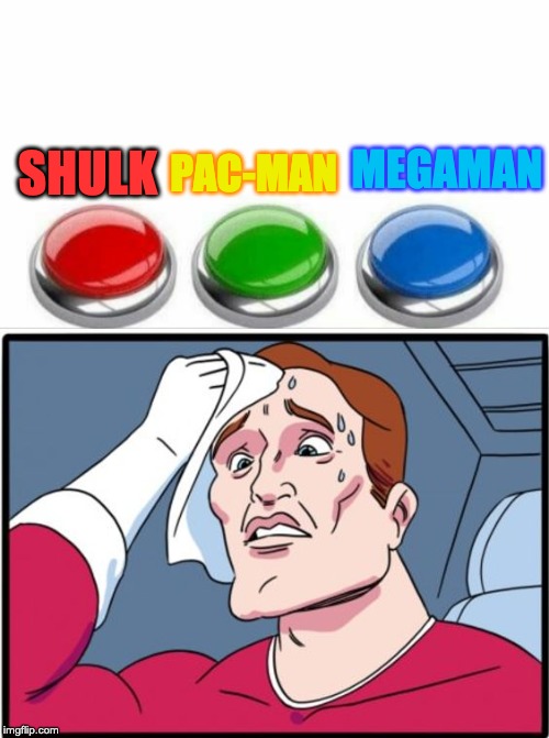 Since everyone is sharing their mains, here are mine: | MEGAMAN; SHULK; PAC-MAN | image tagged in memes,two buttons | made w/ Imgflip meme maker