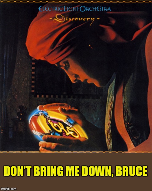 DON’T BRING ME DOWN, BRUCE | made w/ Imgflip meme maker