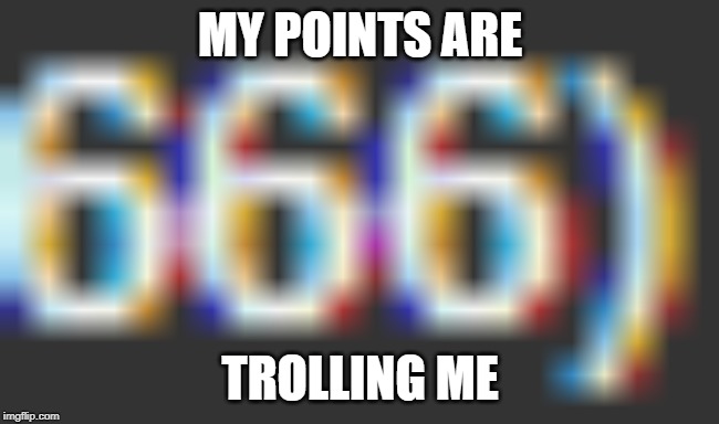 MY POINTS ARE; TROLLING ME | made w/ Imgflip meme maker