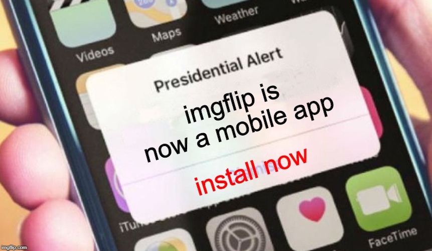 Presidential Alert Meme | imgflip is now a mobile app; install now | image tagged in memes,presidential alert | made w/ Imgflip meme maker