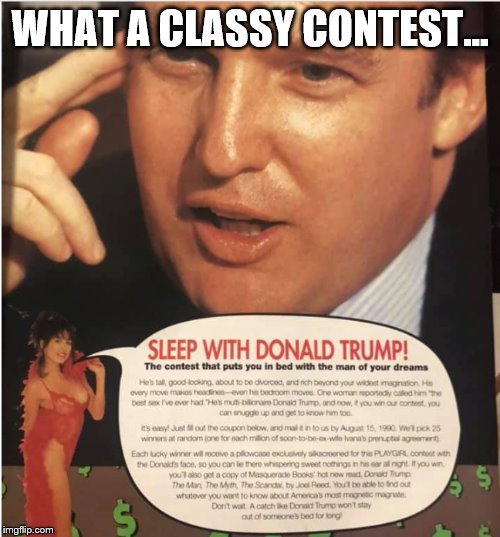 Sleep with Trump Contest | WHAT A CLASSY CONTEST... | image tagged in sleep with trump contest | made w/ Imgflip meme maker