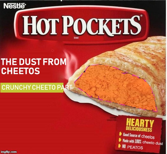 tasty | image tagged in hot pockets,memes,cheetos,cheeto dust | made w/ Imgflip meme maker