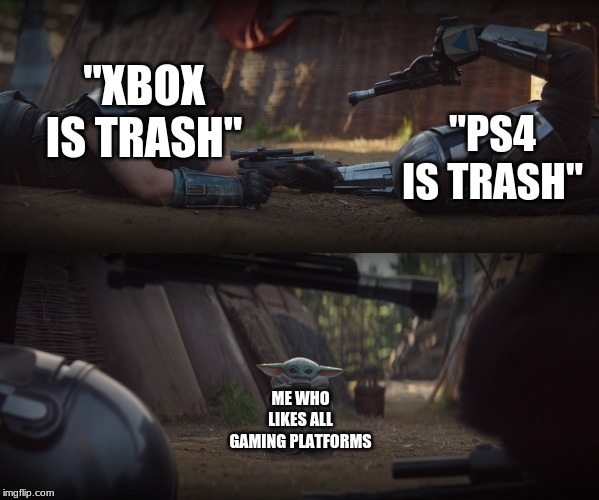 another baby yoda meme | "XBOX IS TRASH"; "PS4 IS TRASH"; ME WHO LIKES ALL GAMING PLATFORMS | image tagged in baby yoda interrupting fight | made w/ Imgflip meme maker