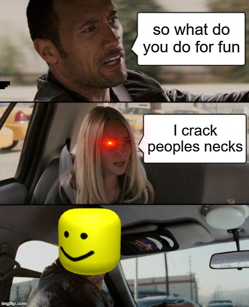 The Rock Driving | so what do you do for fun; I crack peoples necks | image tagged in memes,the rock driving | made w/ Imgflip meme maker