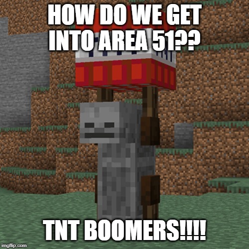 Tnt yeeter | HOW DO WE GET INTO AREA 51?? TNT BOOMERS!!!! | image tagged in tnt yeeter | made w/ Imgflip meme maker