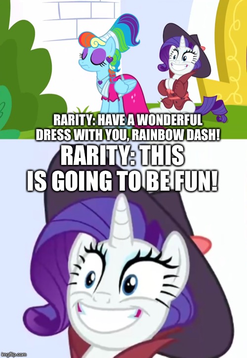 Rainbow Dash’a new dress | RARITY: HAVE A WONDERFUL DRESS WITH YOU, RAINBOW DASH! RARITY: THIS IS GOING TO BE FUN! | image tagged in rainbow dash,dress,rarity,mlp fim,memes | made w/ Imgflip meme maker