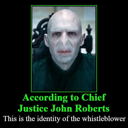 Whistleblower Identified | image tagged in scotus,identity,whistleblower,lord voldemort,trump impeachment,kangaroo court | made w/ Imgflip demotivational maker