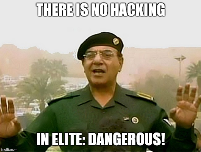 TRUST BAGHDAD BOB | THERE IS NO HACKING; IN ELITE: DANGEROUS! | image tagged in trust baghdad bob | made w/ Imgflip meme maker