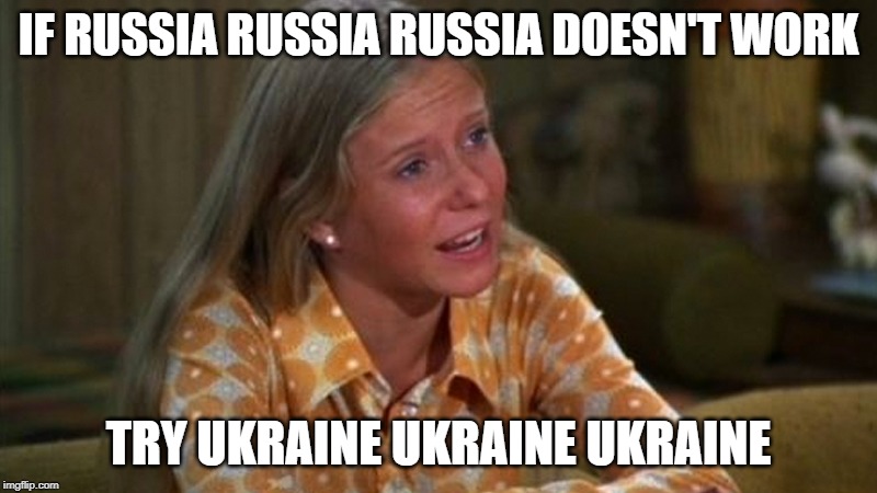 Russia  Russia  Russia | IF RUSSIA RUSSIA RUSSIA DOESN'T WORK; TRY UKRAINE UKRAINE UKRAINE | image tagged in the brady bunch | made w/ Imgflip meme maker