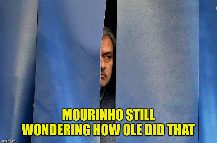 Mourinho behind the curtains | MOURINHO STILL WONDERING HOW OLE DID THAT | image tagged in mourinho behind the curtains | made w/ Imgflip meme maker