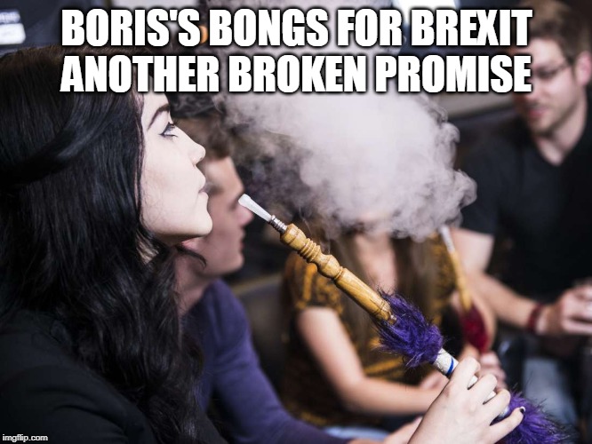 BORIS'S BONGS FOR BREXIT
ANOTHER BROKEN PROMISE | image tagged in brexit,bong,boris johnson | made w/ Imgflip meme maker