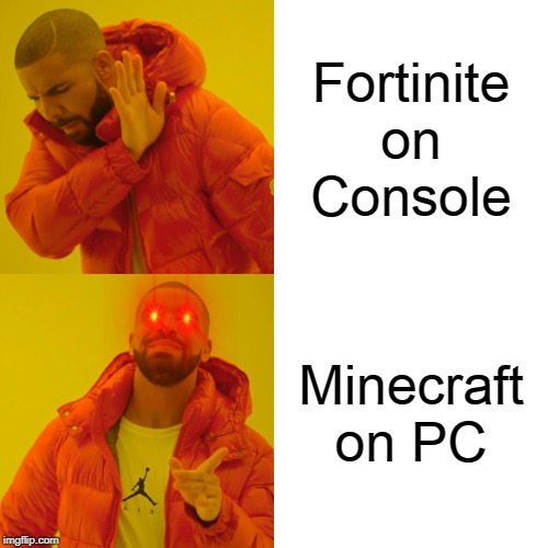 Drake Hotline Bling | Fortinite on Console; Minecraft on PC | image tagged in memes,drake hotline bling | made w/ Imgflip meme maker