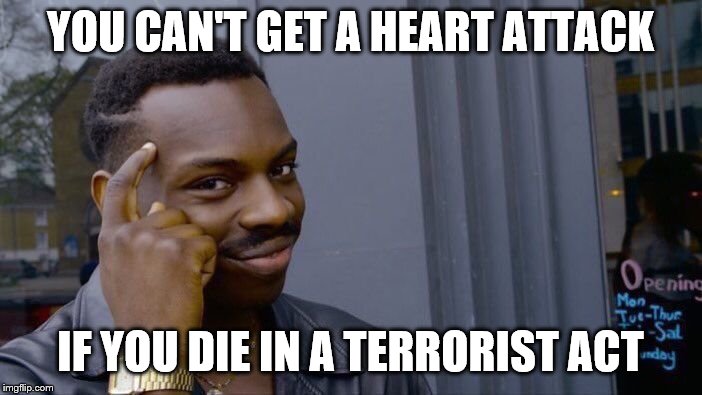 Roll Safe Think About It Meme | YOU CAN'T GET A HEART ATTACK IF YOU DIE IN A TERRORIST ACT | image tagged in memes,roll safe think about it | made w/ Imgflip meme maker