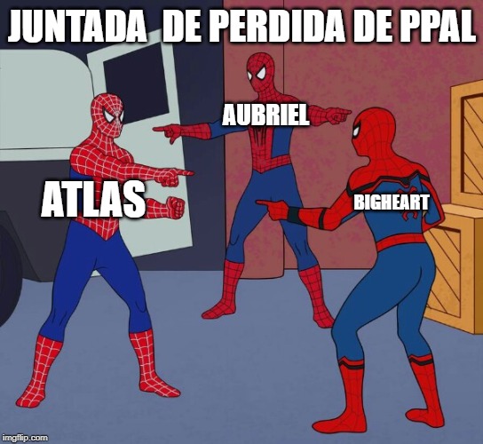 JUNTADA  DE PERDIDA DE PPAL; AUBRIEL; BIGHEART; ATLAS | made w/ Imgflip meme maker