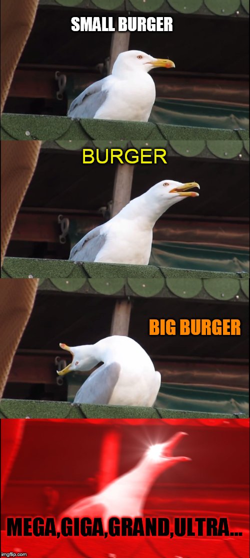 Inhaling Seagull | SMALL BURGER; BURGER; BIG BURGER; MEGA,GIGA,GRAND,ULTRA... | image tagged in memes,inhaling seagull | made w/ Imgflip meme maker