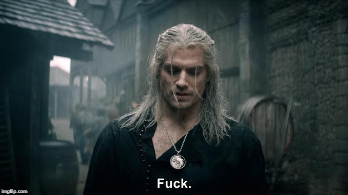 Netflix's Witcher Geralt says "fuck" | image tagged in netflix's witcher geralt says fuck | made w/ Imgflip meme maker