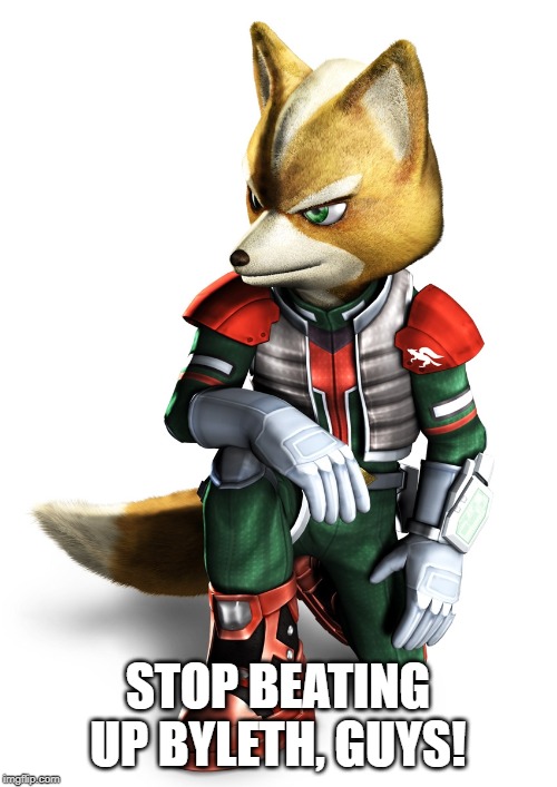 Star fox | STOP BEATING UP BYLETH, GUYS! | image tagged in star fox | made w/ Imgflip meme maker
