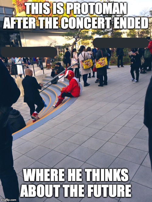 Protoman.EXE After the Concert | THIS IS PROTOMAN AFTER THE CONCERT ENDED; WHERE HE THINKS ABOUT THE FUTURE | image tagged in protoman,megaman,memes | made w/ Imgflip meme maker