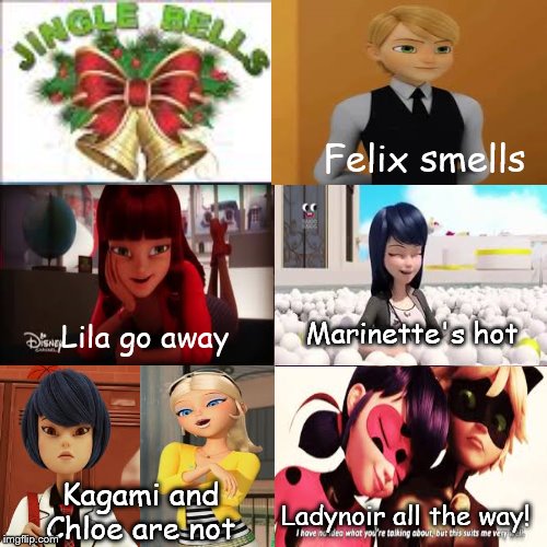 Felix smells; Lila go away; Marinette's hot; Kagami and Chloe are not; Ladynoir all the way! | made w/ Imgflip meme maker