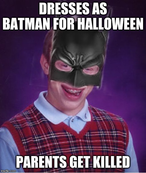 DRESSES AS BATMAN FOR HALLOWEEN; PARENTS GET KILLED | image tagged in batman,memes,repost | made w/ Imgflip meme maker