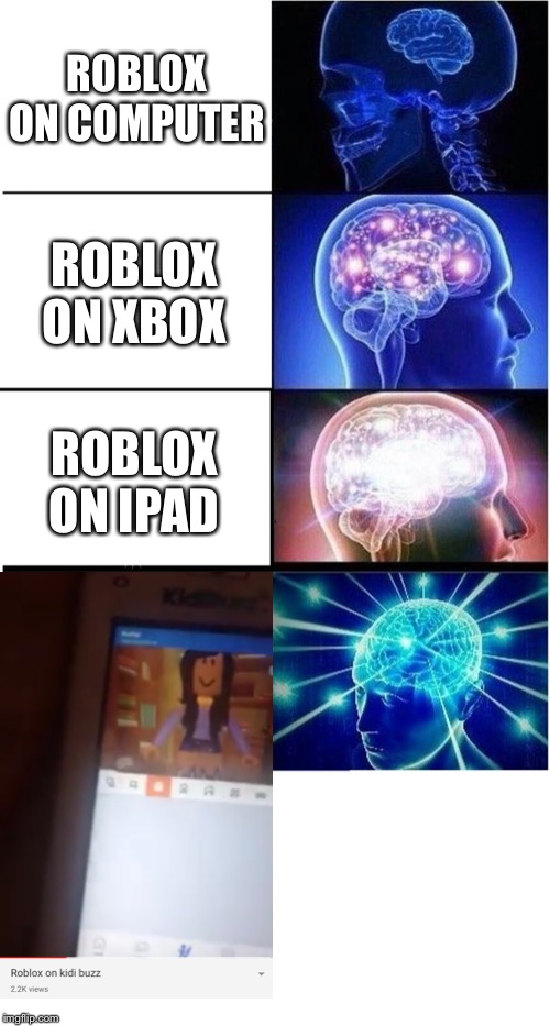 Image Tagged In Blank White Template Memes Expanding Brain Imgflip - roblox ipad
