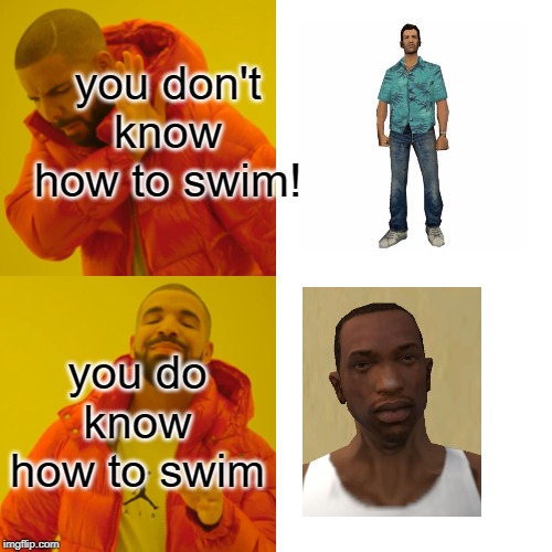 you don't know how to swim! you do know how to swim | image tagged in memes,drake hotline bling | made w/ Imgflip meme maker