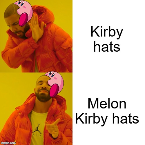 Drake Hotline Bling | Kirby hats; Melon Kirby hats | image tagged in memes,drake hotline bling | made w/ Imgflip meme maker