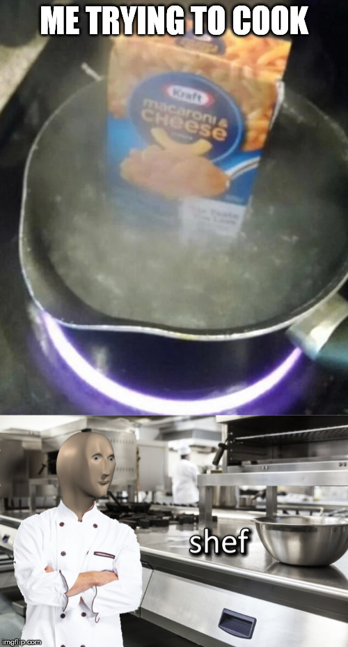 ME TRYING TO COOK | image tagged in meme man shef,cooking | made w/ Imgflip meme maker