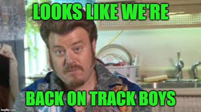 ricky | LOOKS LIKE WE'RE; BACK ON TRACK BOYS | image tagged in trailer park boys | made w/ Imgflip meme maker