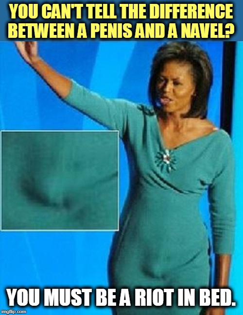 No Idjit Michelle Does Not Have A Penis It S An Outie Imgflip