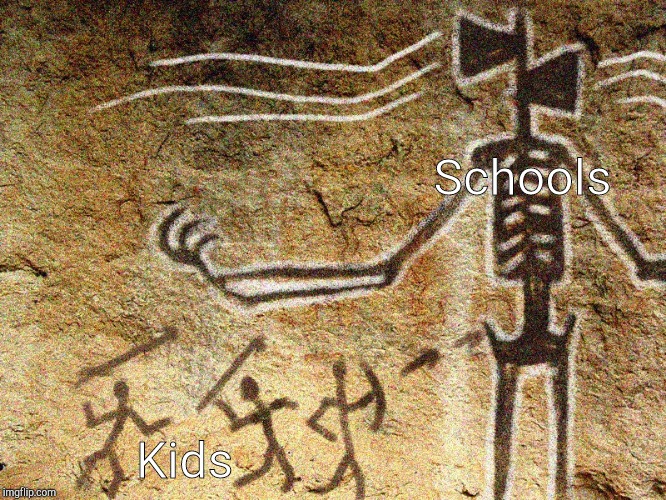 Ancient Siren Head | Schools; Kids | image tagged in ancient siren head | made w/ Imgflip meme maker