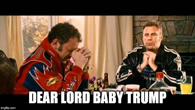 Dear Lord Baby Jesus | DEAR LORD BABY TRUMP | image tagged in dear lord baby jesus | made w/ Imgflip meme maker